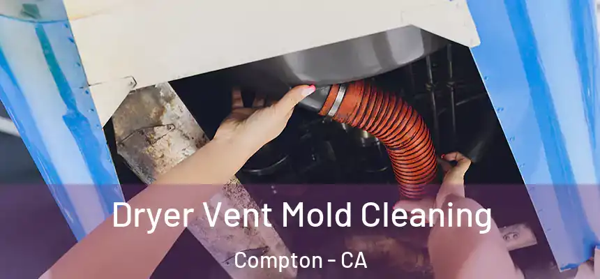 Dryer Vent Mold Cleaning Compton - CA