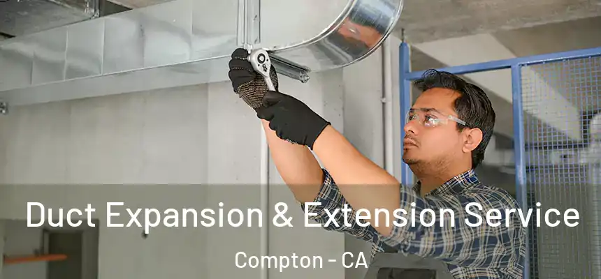  Duct Expansion & Extension Service Compton - CA