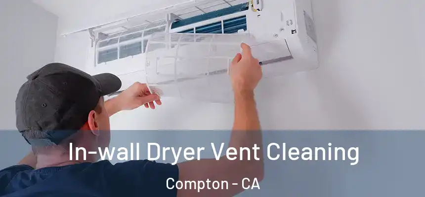  In-wall Dryer Vent Cleaning Compton - CA