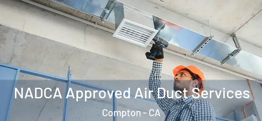  NADCA Approved Air Duct Services Compton - CA